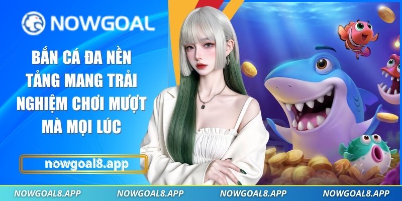 Bắn cá đa nền tảng