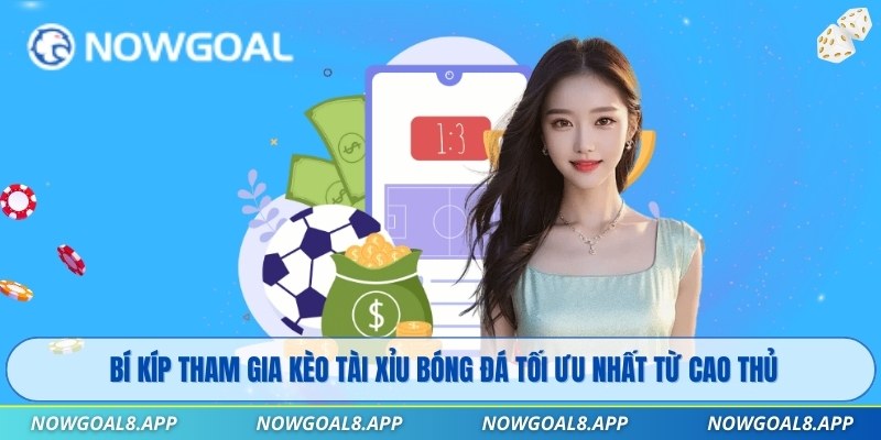 Bí kíp tham gia kèo tài xỉu bóng đá tối ưu nhất từ cao thủ