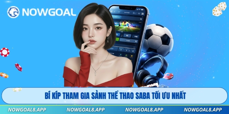 Bí kíp tham gia sảnh Thể Thao Saba tối ưu nhất