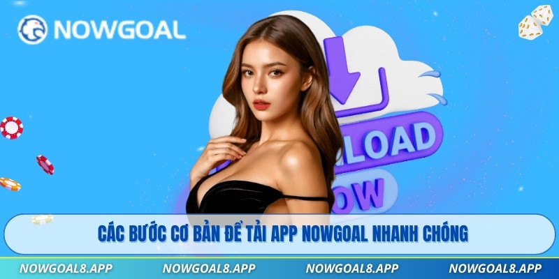 Các bước cơ bản để tải app Nowgoal nhanh chóng