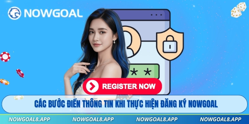 Các bước điền thông tin khi thực hiện đăng ký Nowgoal