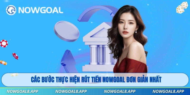 Các bước thực hiện rút tiền Nowgoal đơn giản nhất