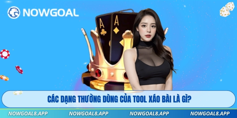 Các dạng thường dùng của Tool xáo bài là gì?