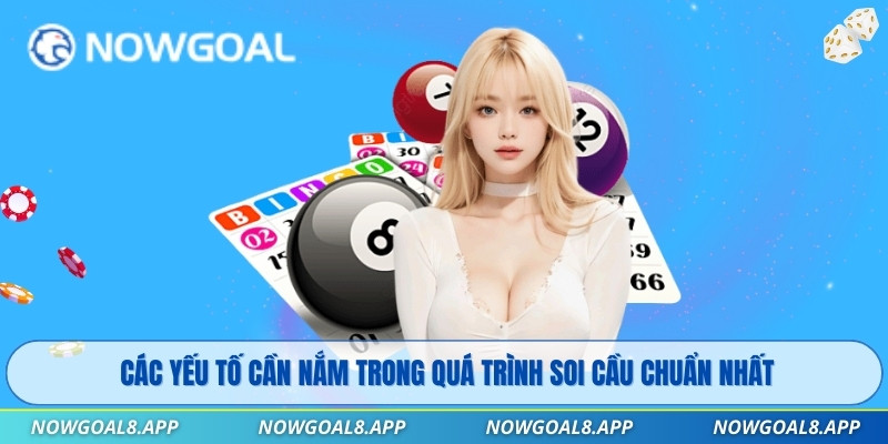 Các yếu tố cần nắm trong quá trình soi cầu chuẩn nhất