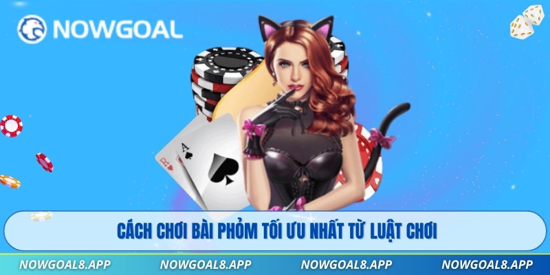 Cách chơi bài phỏm tối ưu nhất từ luật chơi