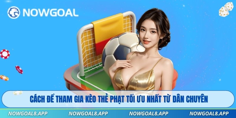Cách để tham gia kèo thẻ phạt tối ưu nhất từ dân chuyên