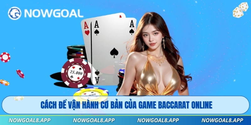 Cách để vận hành cơ bản của game Baccarat Online