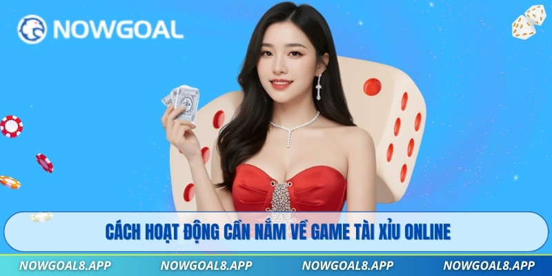 Cách hoạt động cần nắm về game Tài Xỉu Online