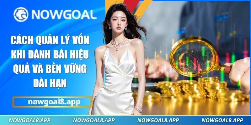 Cách quản lý vốn khi đánh bài
