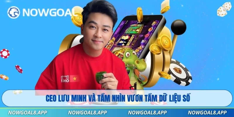 CEO Lưu Minh và tầm nhìn vươn tầm dữ liệu số