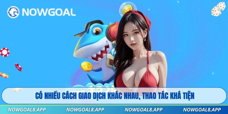 Có nhiều cách giao dịch khác nhau, thao tác khá tiện