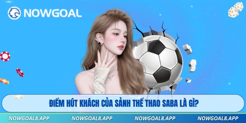 Điểm hút khách của sảnh Thể Thao Saba là gì?
