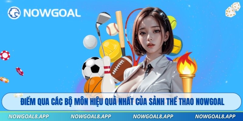 Điểm qua các bộ môn hiệu quả nhất của sảnh Thể Thao Nowgoal