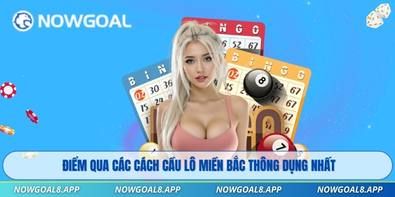 Điểm qua các cách cầu lô miền Bắc thông dụng nhất