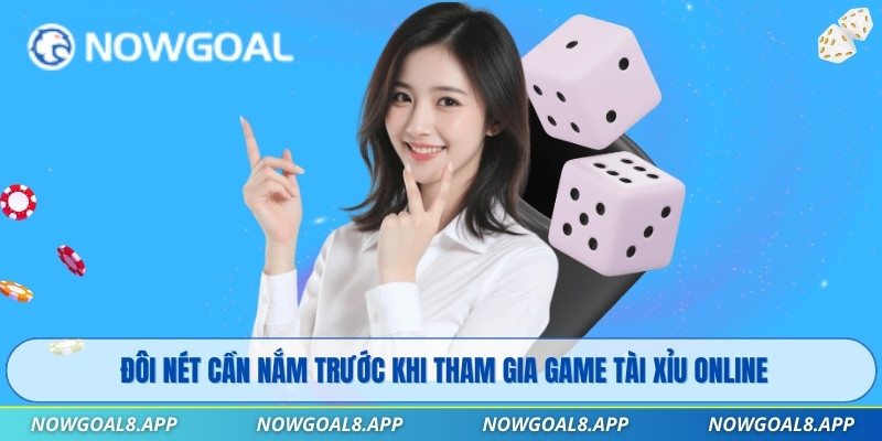 Đôi nét cần nắm trước khi tham gia game Tài Xỉu Online