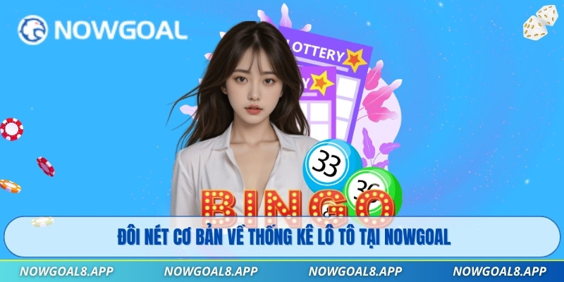 Đôi nét cơ bản về thống kê lô tô tại Nowgoal