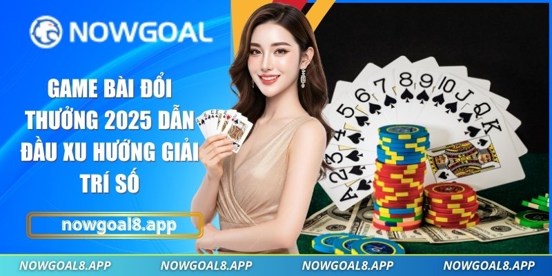 Game bài đổi thưởng 2025