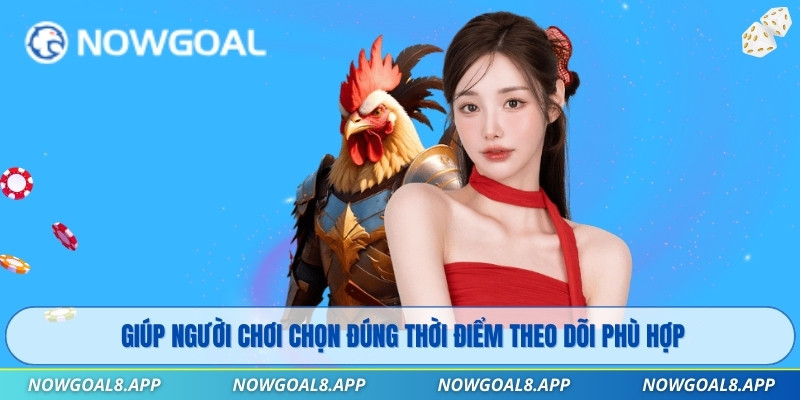 Giúp người chơi chọn đúng thời điểm theo dõi phù hợp