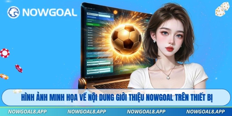 Hình ảnh minh họa về nội dung giới thiệu Nowgoal trên thiết bị