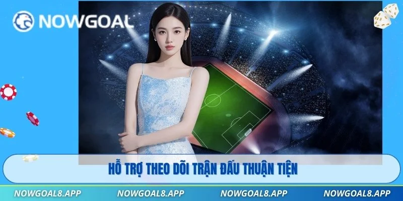 Hỗ trợ theo dõi trận đấu thuận tiện