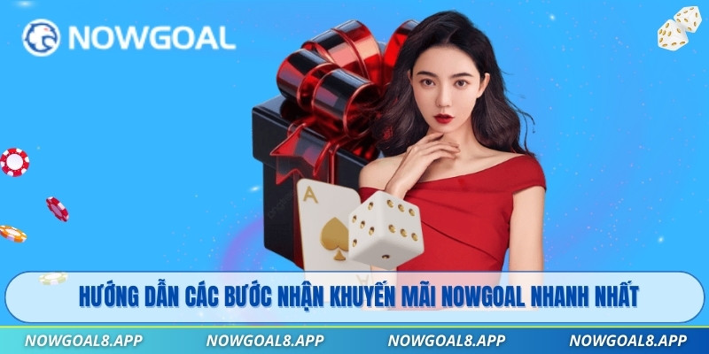 Hướng dẫn các bước nhận khuyến mãi Nowgoal nhanh nhất