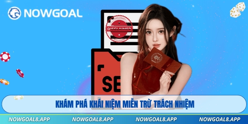 Miễn Trừ Trách Nhiệm 1 Khám phá khái niệm miễn trừ trách nhiệm