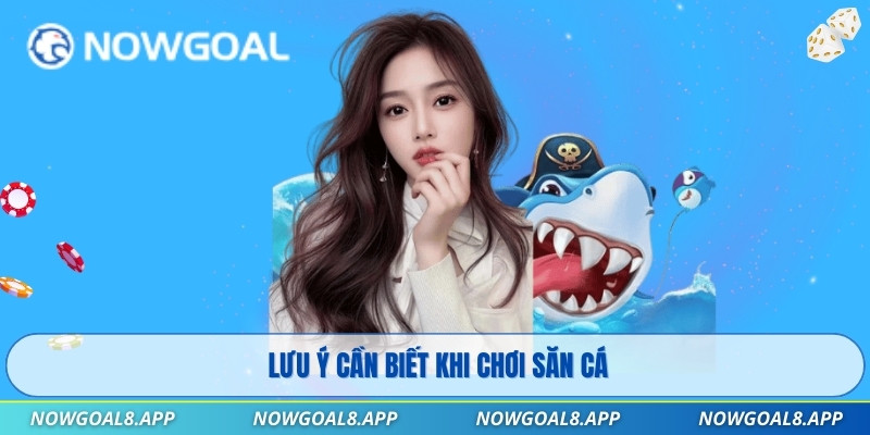 Lưu ý cần biết khi chơi săn cá