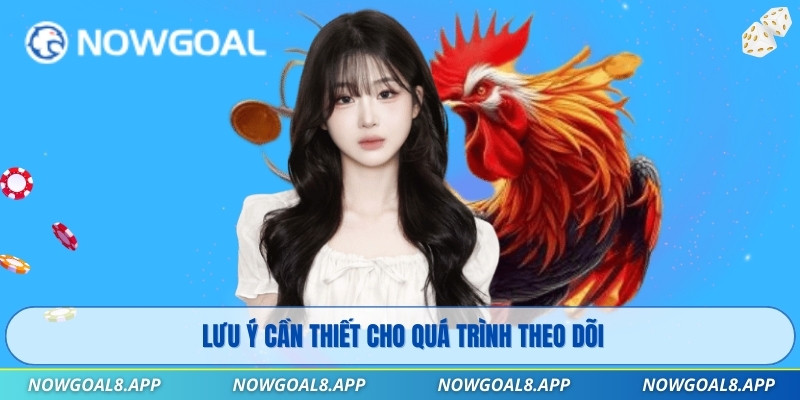 Lưu ý cần thiết cho quá trình theo dõi