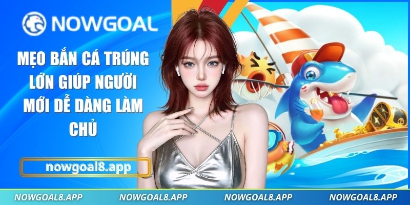Mẹo bắn cá trúng lớn