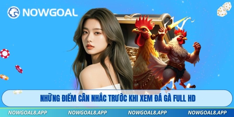 Những điểm cân nhắc trước khi xem đá gà full HD
