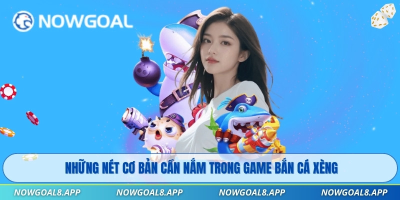 Những nét cơ bản cần nắm trong game Bắn Cá Xèng