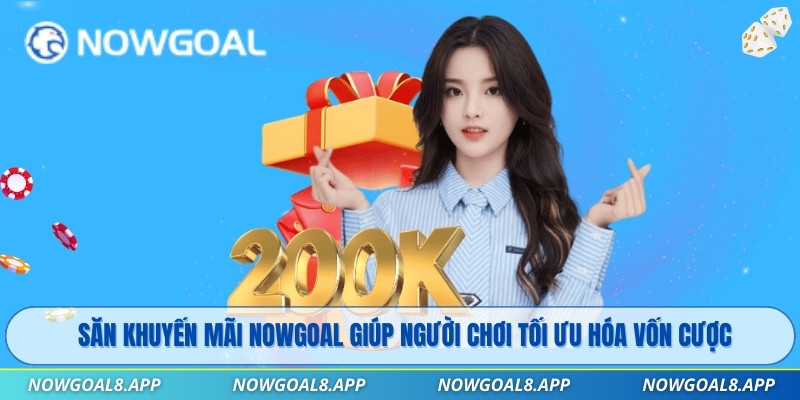 Săn khuyến mãi Nowgoal giúp người chơi tối ưu hóa vốn cược
