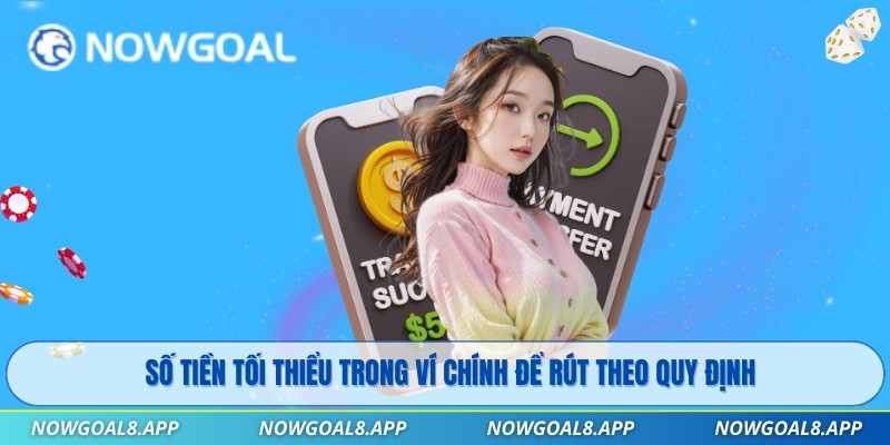 Số tiền tối thiểu trong ví chính để rút theo quy định