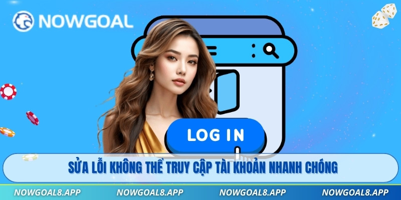 Sửa lỗi không thể truy cập tài khoản nhanh chóng