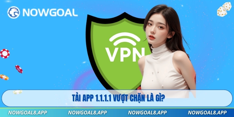 Tải app 1.1.1.1 vượt chặn là gì?