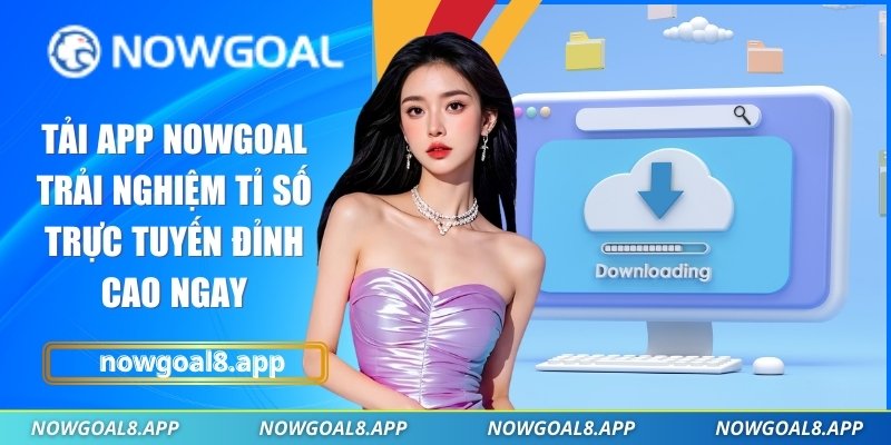 Tải app Nowgoal
