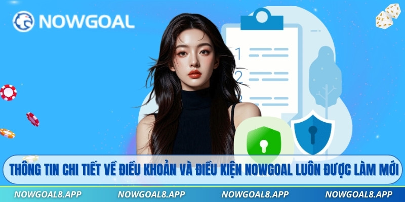 Thông tin chi tiết về điều khoản và điều kiện Nowgoal luôn được làm mới
