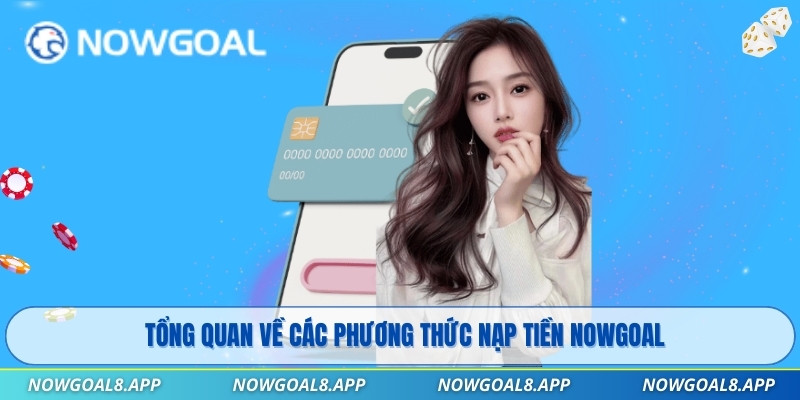 Tổng quan về các phương thức nạp tiền Nowgoal