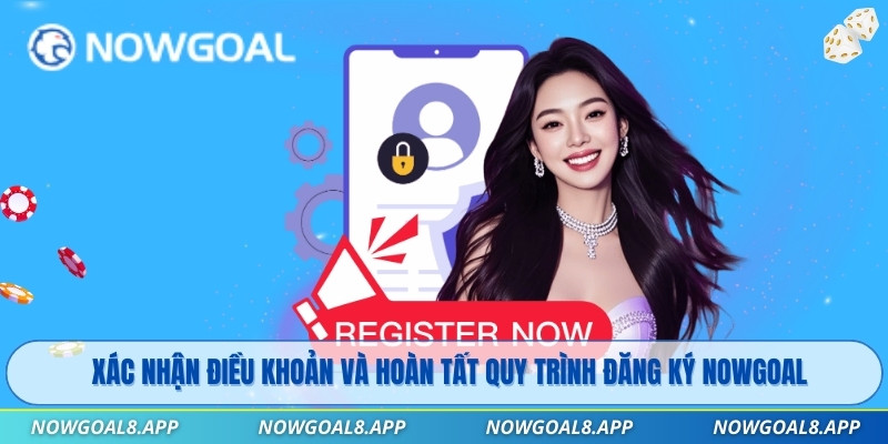 Xác nhận điều khoản và hoàn tất quy trình đăng ký Nowgoal