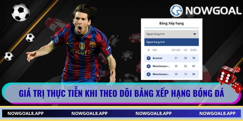 Giá trị thực tiễn khi theo dõi bảng xếp hạng bóng đá
